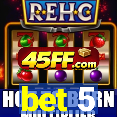 bet 5